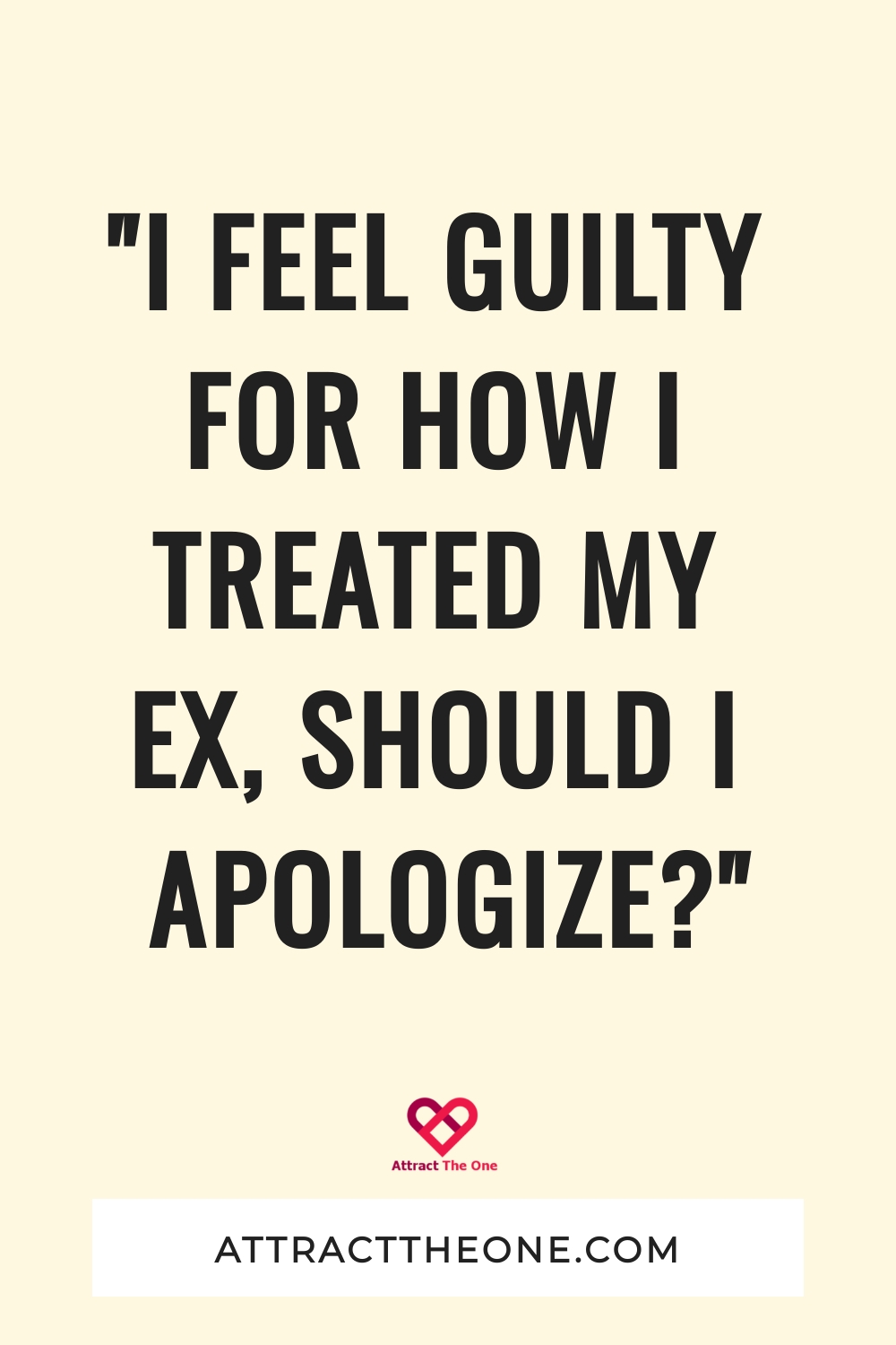 i feel guilty for how I treated my ex