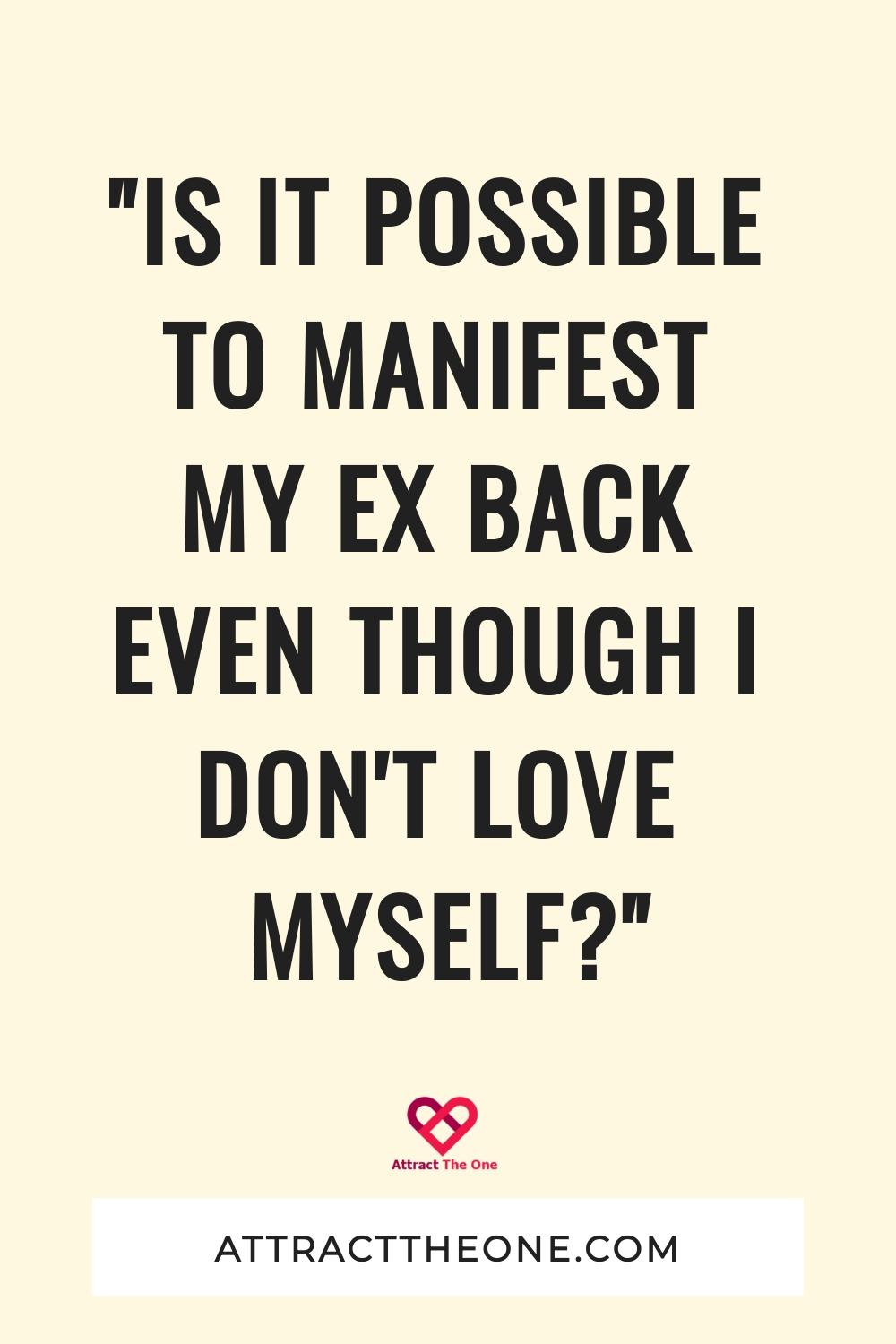 "Is It Possible To Manifest My Ex Back Even Though I Don't Love Myself?" manifest my ex back