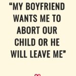 my boyfriend wants me to abort our child or he will leave me