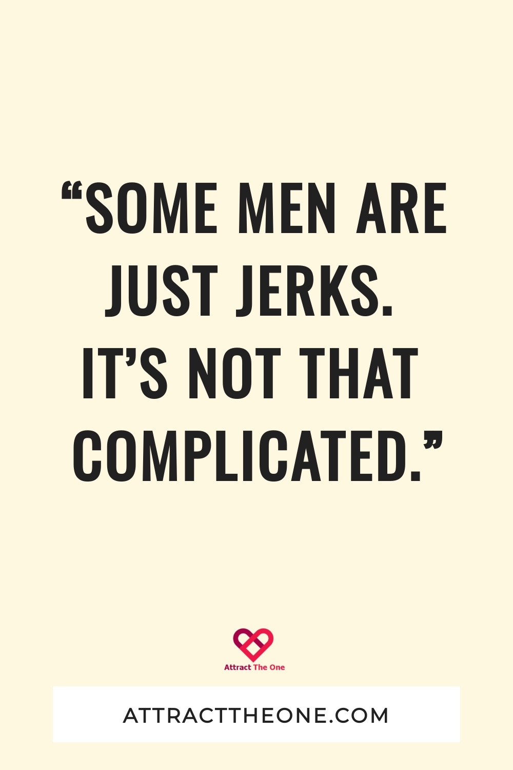 “Some men are just jerks. It’s not that complicated.”