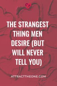 The Strangest Thing Men Desire But Will NEVER Tell You
