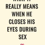 what it really means when he closes his eyes during sex