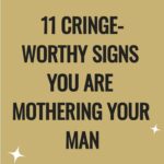 11 cringe worthy signs you are mothering your man