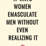 17 Ways Women Emasculate Men Without Even Realizing It