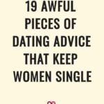 19 Awful Pieces Of Dating Advice That Keep Women Single