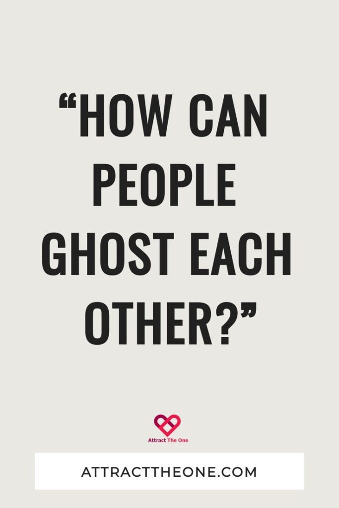 “How Can People Ghost Each Other_”