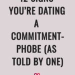 12 Signs You’re Dating a Commitment-Phobe (As Told by One)