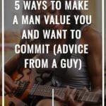 5 Ways To Make A Man Value You And Want To Commit (Advice From A Guy) attracttheone.com