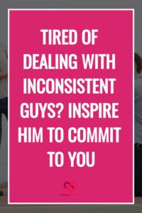 Sick of Dealing with Hot and Cold Men? I Was Too. tired of dealing with inconsistent guys? inspire him to commit to you