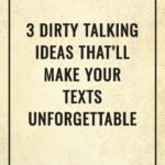 3 Dirty Talking Ideas That’ll Make Your Texts Unforgettable
