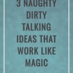 3 Naughty Dirty Talking Ideas That Work Like Magic