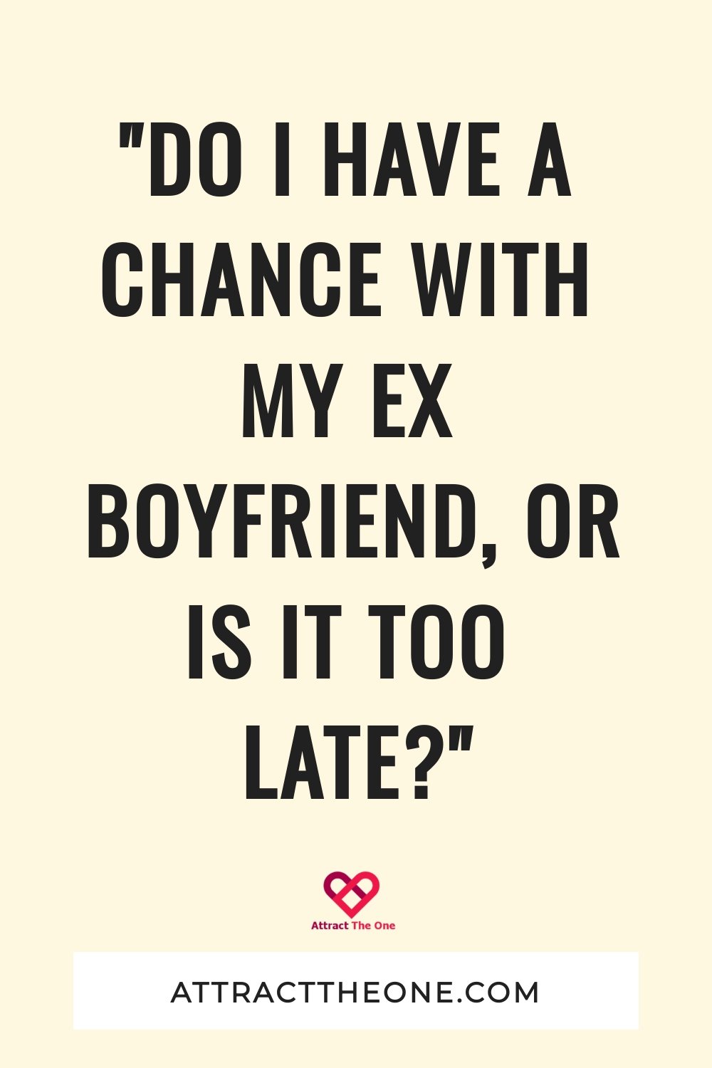 "Do I Have A Chance With My Ex Boyfriend, Or Is It Too Late?" do I have a chance with my ex boyfriend