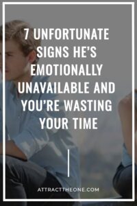 7 Unfortunate signs he's emotionally unavailable and you're wasting your time attracttheone.com