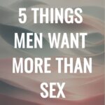 5 Things Men Want More Than Sex
