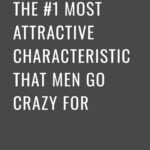 The 1 Most Attractive Characteristic That Men Go Crazy for