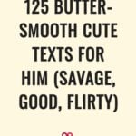 125 butter smooth cute texts for him savage good flirty