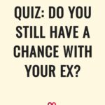 Quiz: Do You Still Have A Chance With Your Ex?