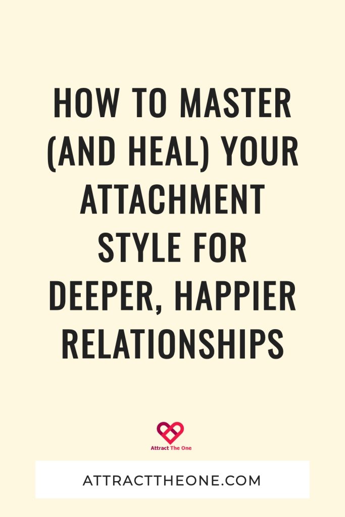 How To Master (and Heal) Your Attachment Style For Deeper, Happier ...