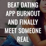 3 Ways to Beat Dating App Burnout and Finally Meet Someone Real