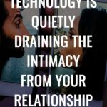 How Technology Is Quietly Draining the Intimacy From Your Relationship