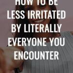 How to Be Less Irritated by Literally Everyone You Encounter