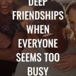 How to Build Deep Friendships When Everyone Seems Too Busy
