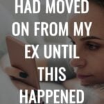 I Thought I Had Moved On From My Ex Until This Happened