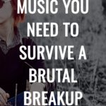 The Exact Music You Need to Survive a Brutal Breakup