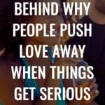 The Science Behind Why People Push Love Away When Things Get Serious