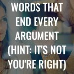 The Three Words That End Every Argument (Hint: It's Not You're Right)