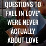 The Viral "36 Questions to Fall in Love" Were Never Actually About Love
