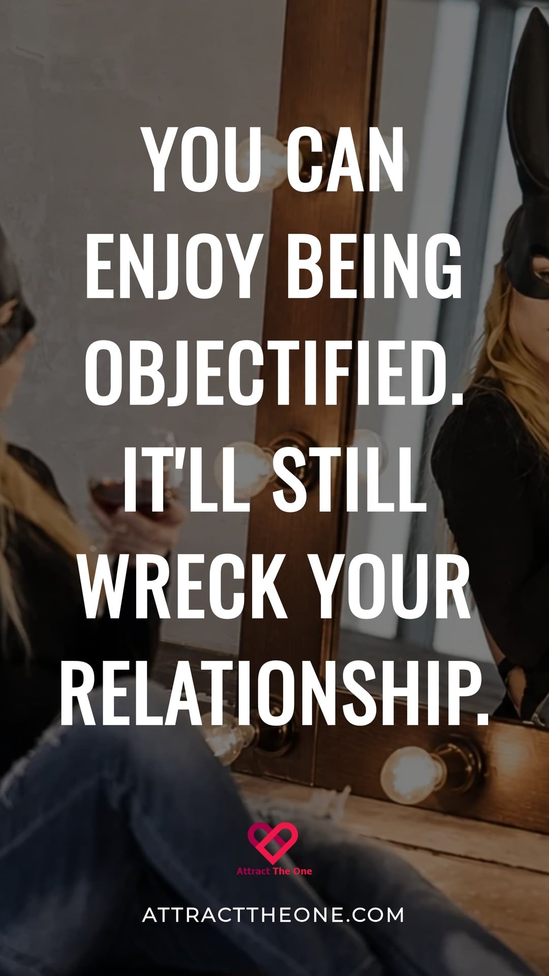 You Can Enjoy Being Objectified. It'll Still Wreck Your Relationship.