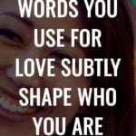 How the Words You Use for Love Subtly Shape Who You Are