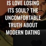 Is Love Losing Its Soul? The Uncomfortable Truth About Modern Dating
