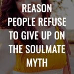 The Real Reason People Refuse to Give Up on the Soulmate Myth