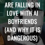 Why People Are Falling in Love With AI Boyfriends (And Why It Is Dangerous)