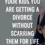 How To Tell Your Kids You Are Getting A Divorce Without Scarring Them For Life