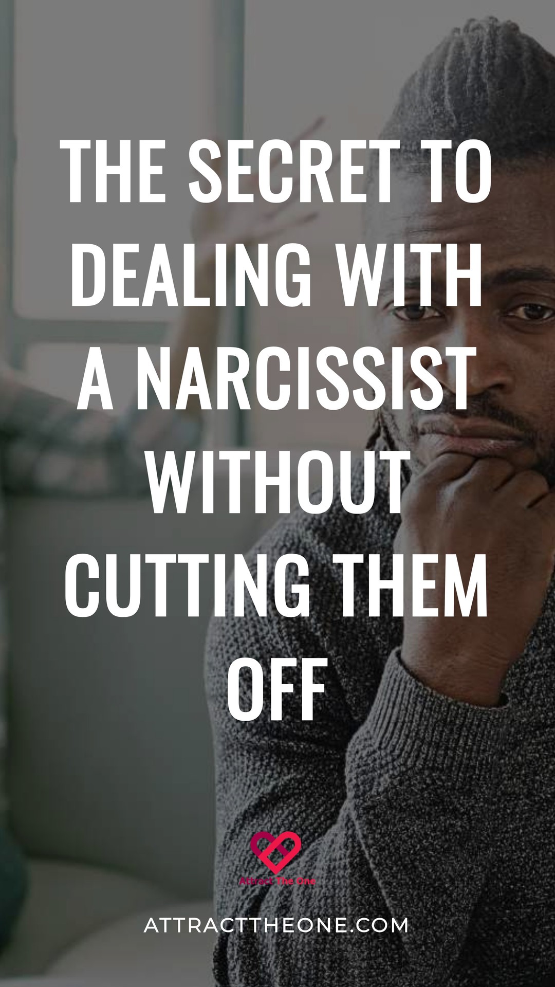 The Secret to Dealing With a Narcissist Without Cutting Them Off The Secret to Dealing With a Narcissist Without Cutting Them Off